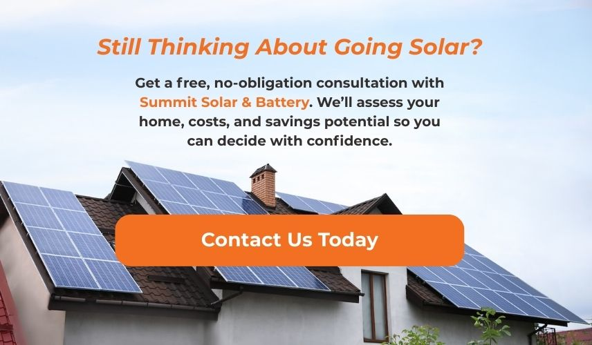 Thinking about going solar? Contact Summit Solar and Battery for a free, no obligation consultation. 